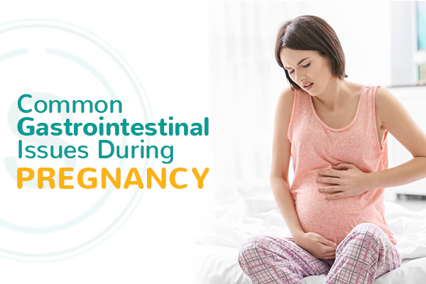 Common Gastrointestinal Issues During Pregnancy