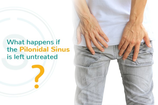 What happens if you untreated pilonidal sinus